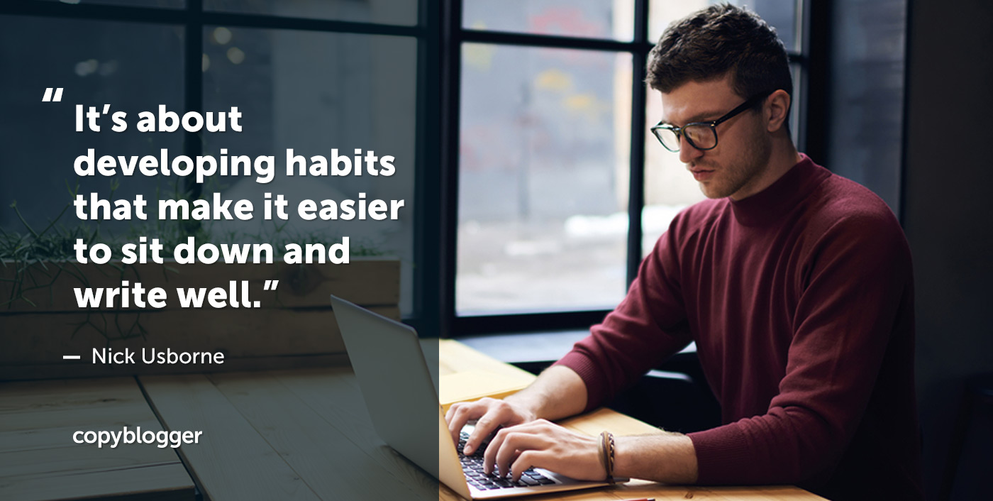 Si tratta di sviluppare abitudini che rendono più facile sedersi e scrivere bene. Nick Usborne 