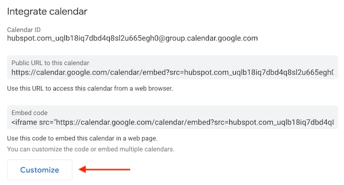 Customize button inside Google's integrate calendar settings." width="690" style="width: 690px;" srcset="https://blog.hubspot.com/hs-fs/hubfs/google-integrate-calendar-2.jpg?width=345&name=google-integrate-calendar-2.jpg 345w, https://blog.hubspot.com/hs-fs/hubfs/google-integrate-calendar-2.jpg?width=690&name=google-integrate-calendar-2.jpg 690w, https://blog.hubspot.com/hs-fs/hubfs/google-integrate-calendar-2.jpg?width=1035&name=google-integrate-calendar-2.jpg 1035w, https://blog.hubspot.com/hs-fs/hubfs/google-integrate-calendar-2.jpg?width=1380&name=google-integrate-calendar-2.jpg 1380w, https://blog.hubspot.com/hs-fs/hubfs/google-integrate-calendar-2.jpg?width=1725&name=google-integrate-calendar-2.jpg 1725w, https://blog.hubspot.com/hs-fs/hubfs/google-integrate-calendar-2.jpg?width=2070&name=google-integrate-calendar-2.jpg 2070w" sizes="(max-width: 690px) 100vw, 690px