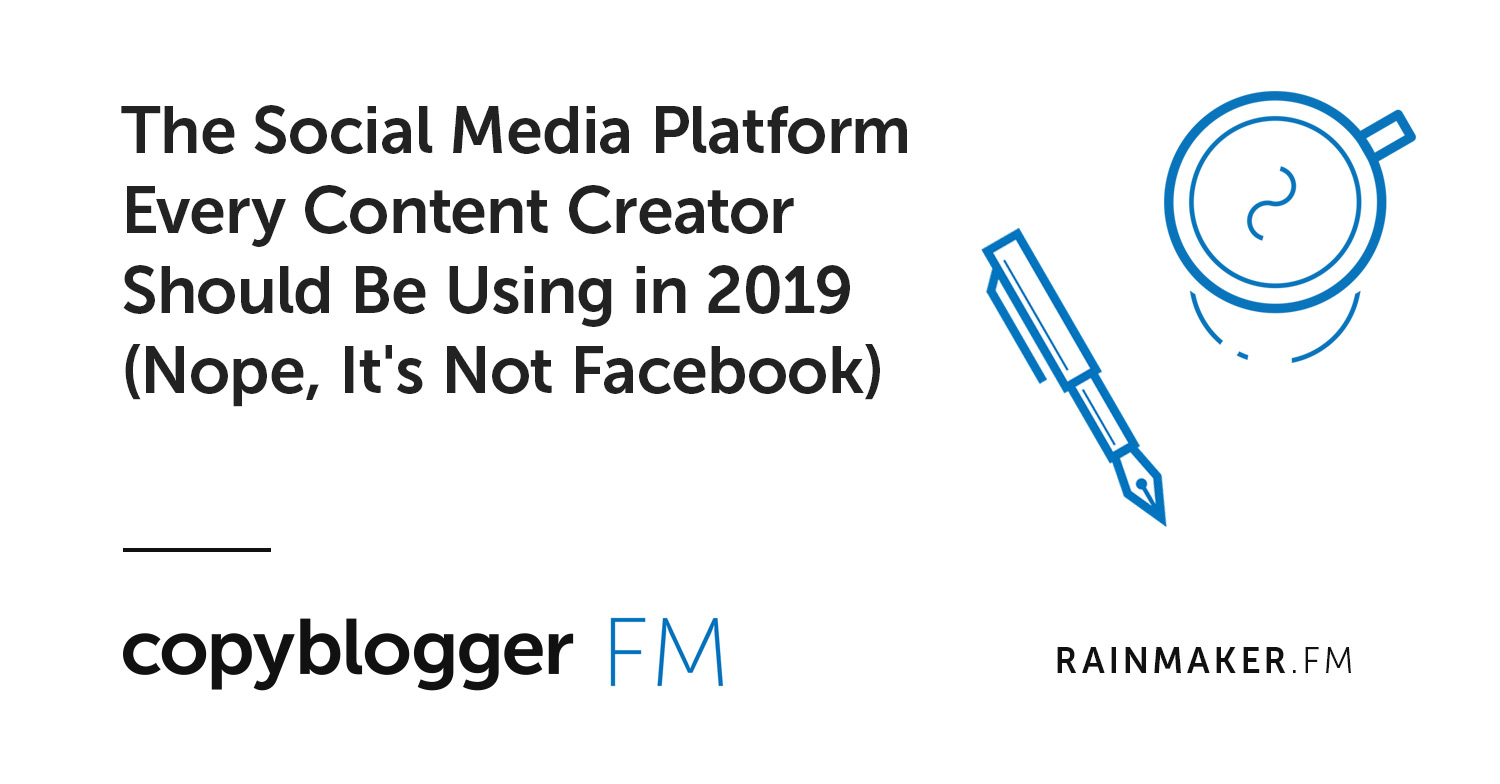 La piattaforma di social media che ogni creatore di contenuti dovrebbe utilizzare nel 2019 (No, non è Facebook)