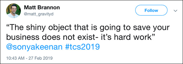 Tweet from Traffic & Conversion Summit Partecipazione 2019 di una citazione di Sonya Keenan: l'oggetto lucido che sta per salvare la tua attività non esiste, è un lavoro duro.