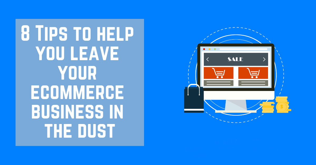 8 consigli per aiutare il tuo e-commerce bsuiness a lasciare la tua concorrenza nella polvere