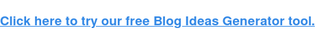 Clicca qui per provare il nostro strumento gratuito di Idee di Blog.