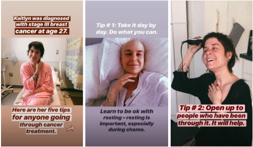 Jimmy Fund Instagram Story where cancer survivor gives tips to others with the disease" width="510" style="width: 510px; display: block; margin: 0px auto;" srcset="https://blog.hubspot.com/hs-fs/hubfs/Screen%20Shot%202019-08-28%20at%2011.23.31%20AM.png?width=255&name=Screen%20Shot%202019-08-28%20at%2011.23.31%20AM.png 255w, https://blog.hubspot.com/hs-fs/hubfs/Screen%20Shot%202019-08-28%20at%2011.23.31%20AM.png?width=510&name=Screen%20Shot%202019-08-28%20at%2011.23.31%20AM.png 510w, https://blog.hubspot.com/hs-fs/hubfs/Screen%20Shot%202019-08-28%20at%2011.23.31%20AM.png?width=765&name=Screen%20Shot%202019-08-28%20at%2011.23.31%20AM.png 765w, https://blog.hubspot.com/hs-fs/hubfs/Screen%20Shot%202019-08-28%20at%2011.23.31%20AM.png?width=1020&name=Screen%20Shot%202019-08-28%20at%2011.23.31%20AM.png 1020w, https://blog.hubspot.com/hs-fs/hubfs/Screen%20Shot%202019-08-28%20at%2011.23.31%20AM.png?width=1275&name=Screen%20Shot%202019-08-28%20at%2011.23.31%20AM.png 1275w, https://blog.hubspot.com/hs-fs/hubfs/Screen%20Shot%202019-08-28%20at%2011.23.31%20AM.png?width=1530&name=Screen%20Shot%202019-08-28%20at%2011.23.31%20AM.png 1530w" sizes="(max-width: 510px) 100vw, 510px