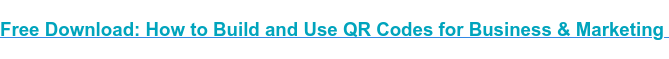 Download gratuito: come creare e utilizzare codici QR per aziende e marketing 