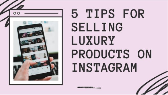 5 consigli per vendere prodotti di lusso su Instagram