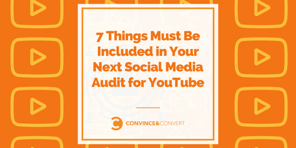 7 cose che devono essere incluse nel tuo prossimo audit sui social media per YouTube