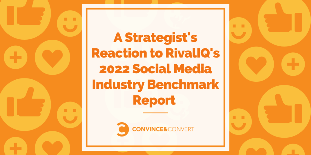 La reazione di uno stratega al rapporto 2022 sul benchmark del settore dei social media di RivalIQ