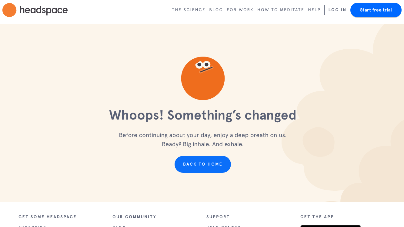 Headspace utilizza la sua pagina 404 per convincere i visitatori a prendersi una pausa e poi tornare alla loro home page.  Mostra davvero la voce del loro marchio e mette in evidenza ciò che fanno. 