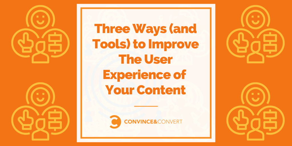 Tre modi (e strumenti) per migliorare l'esperienza utente dei tuoi contenuti